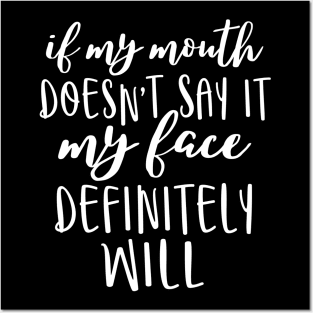 If my mouth doesn't say it my face definitely will Posters and Art